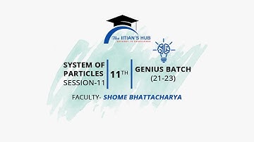 System of Particles Session 11 ,11th,Genius Batch (21-23),Date-20-1-2022,By-Shome Bhattacharya