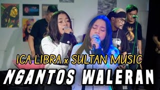 NGANTOS WALERAN - ICA LIBRA X SULTAN MUSIC [ LIVE MUSIC COVER ]