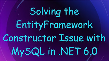 Solving the EntityFramework Constructor Issue with MySQL in .NET 6.0
