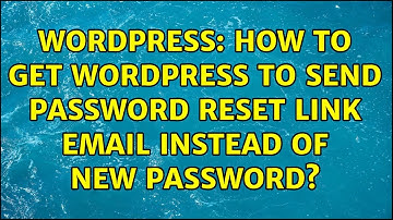 Wordpress: How to get WordPress to send Password Reset Link Email instead of New Password?