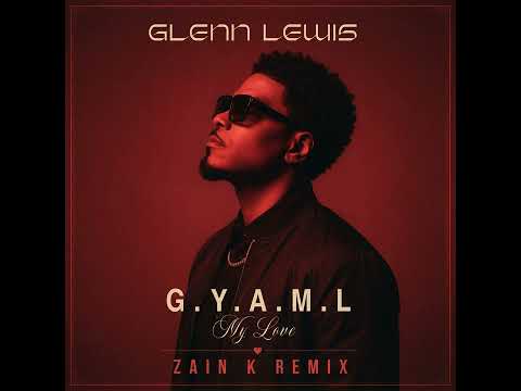 Glenn Lewis - G.Y.A.M.L (My Love) (Zain K Remix)