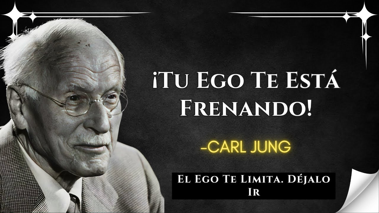 Por Qué Soltar Tu Ego Es El Mayor Acto De Amor Propio - Carl Jung