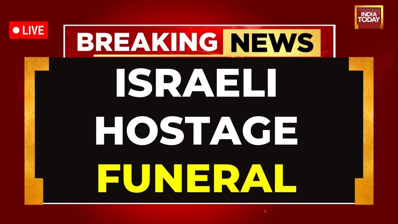 Israeli Hostage Funeral LIVE | Israel News LIVE | Israel-Gaza Conflict LIVE News | Funeral LIVE