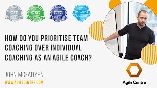 How do you prioritise team coaching over individual coaching as an agile coach?