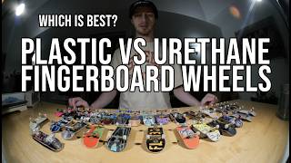 Urethane vs. Plastic Fingerboard Wheels! Which One Is Best? Thoughts on Both!