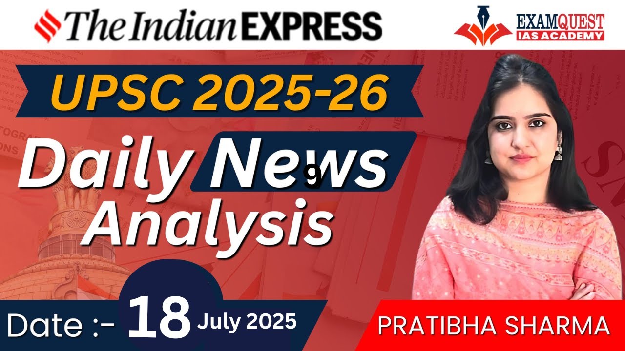 The Indian Express Analysis | 17-18th July 2025 | Current News Analysis ...