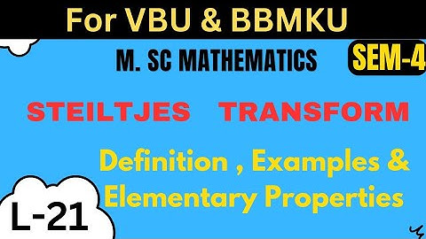 M.sc Mathematics L- 21 Paper-15 Sem-4 Integral Transformation Steiltjes transform