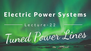 Power Systems | Lecture - 22 | Tuned Power Lines