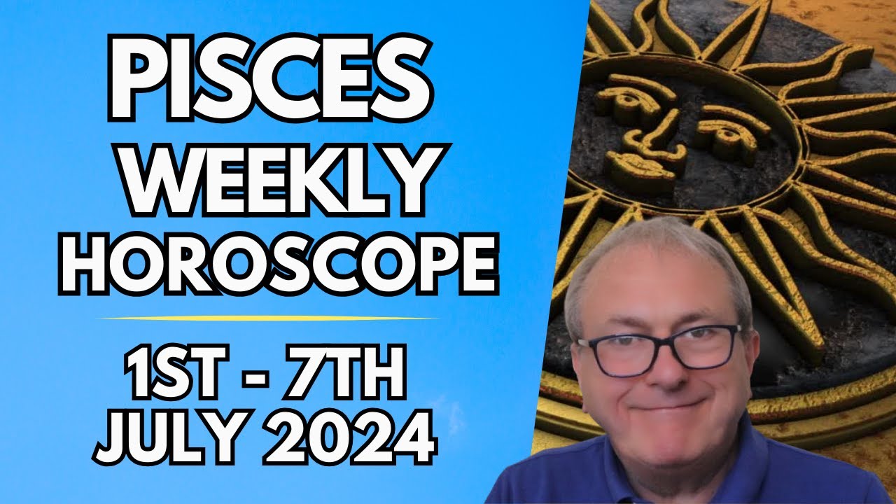 Pisces Horoscope -  Weekly Astrology - 1st to 7th July 2024