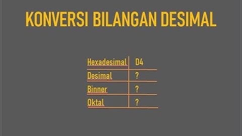 🔵1.4 Cara Pertama | Konversi Bilangan Hexadesimal ke Bilangan Binner Desimal dan Oktal