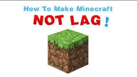 how to get rid of some lag on Minecraft 1.7.4