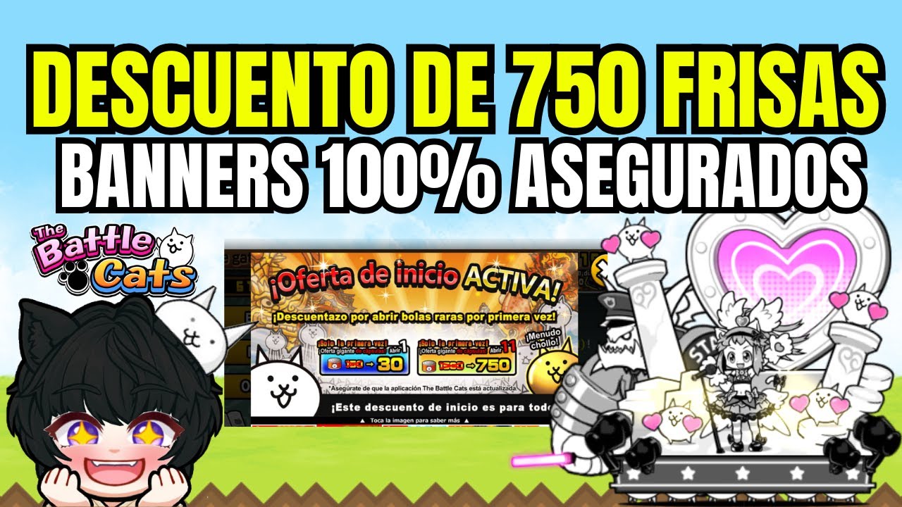 DESCUENTO DE 750 FRISKAS EN BANNERS Y NUEVOS BANNERS 100% ASEGURADOS - THE BATTLE CATS