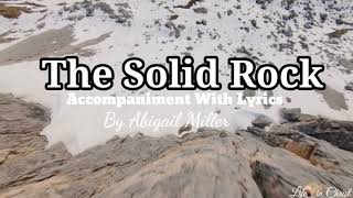 The Solid Rock Accompaniment with Lyrics by Abigail Miller