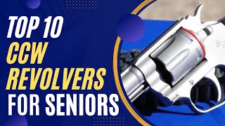 Top 10 BEST CCW Revolvers For SENIORS!