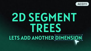 ACD11: From 1D to 2D, Building Segment Trees with Another Dimension!