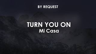 Turn You On | Mi Casa
