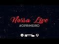 Nossa live | #oprimeiro | #3