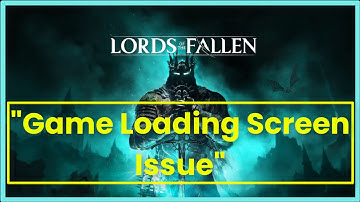 LORDS of FALLEN GAME - Loading Screen Issue - Windows
