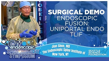 Endoscopic Fusion : Uniportal TLIF - Jian Shen, M.D., Ph.D.