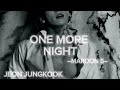 FMV Jeon Jungkook ONE MORE NIGHT Maroon 5