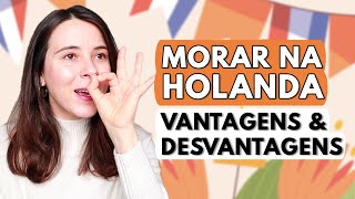 🇳🇱 MORAR E TRABALHAR NA HOLANDA: 4 VANTAGENS E 4 DESVANTAGENS (  O QUE MAIS ME IRRITA NESTE PAÍS 😡)