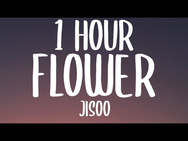 JISOO - FLOWER (1 HOUR/Lyrics) class=