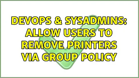 DevOps & SysAdmins: Allow users to remove printers via group policy