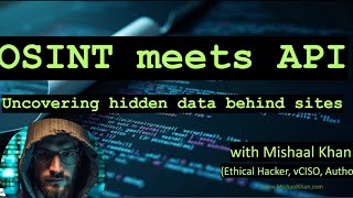 APISEC CON  OSINT meets API, Uncovering Hidden Data Behind Sites, Mishaal Kahn