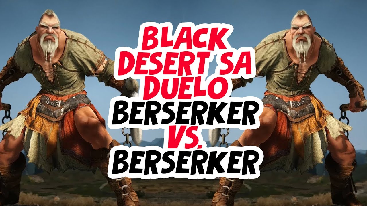 BLACK DESERT SA - Berserker vs. Berserker - Duelo Pre-Awakening