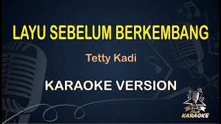 LAYU SEBELUM BERKEMBANG || Tetty Kadi ( Karaoke ) Nostalgia || Koplo HD Audio