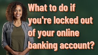 What to do if you're locked out of your online banking account?