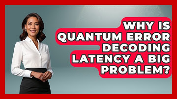 Why Is Quantum Error Decoding Latency A Big Problem? - Quantum Tech Explained