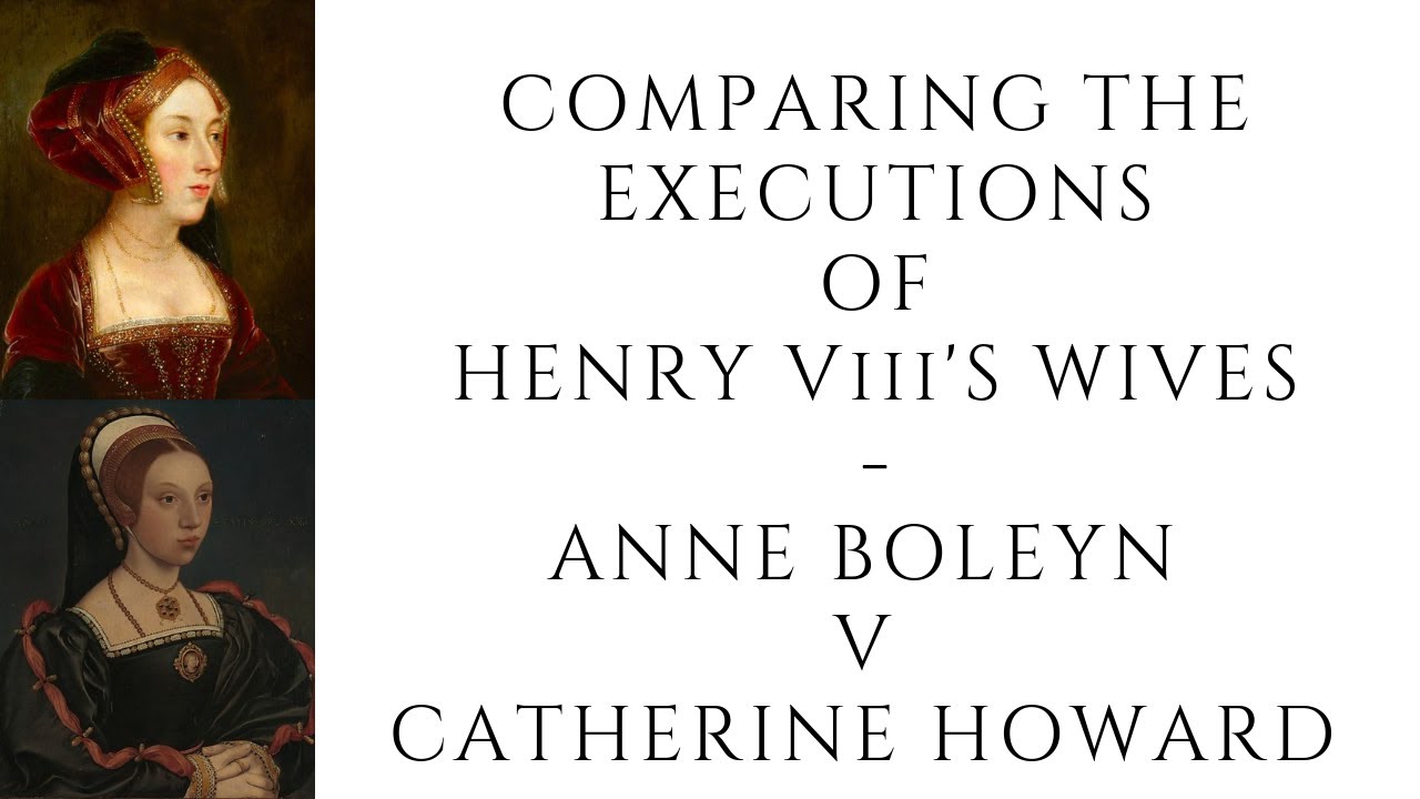 Comparing The Executions Of Henry VIII's Wives  - Anne Boleyn v Catherine Howard