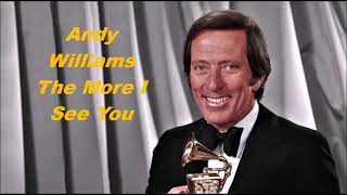 Andy Williams........The More I See You...