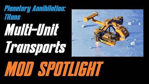 Planetary Annihilation: Titans MOD SHOWCASE: Multi-Unit Transports