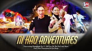Ni Hao Adventures Uncovering Zhangjiajie Ep.9 - All Eyes On The Fox Lady Show Feat. Dior & Eya