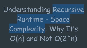 Understanding Recursive Runtime - Space Complexity: Why It’s O(n) and Not O(2^n)
