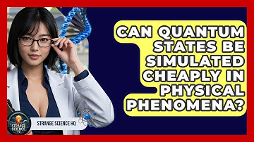 Can Quantum States Be Simulated Cheaply In Physical Phenomena? - Strange Science HQ