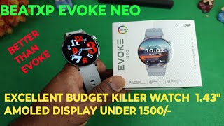 EXCELLENT WATCH FROM BEATXP EVOKE NEO || 1.43