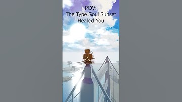 Type Soul Sunset Healed Me (Type Soul is Back!!)