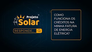 Projeto Solar Responde_❓☀⚡😎Como funciona os créditos na minha fatura de energia elétrica ?