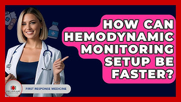 How Can Hemodynamic Monitoring Setup Be Faster? - First Response Medicine