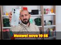 Huawei nova 10 SE inceleme