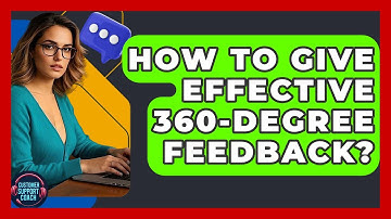 How To Give Effective 360-degree Feedback? - Customer Support Coach