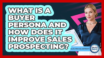 What Is A Buyer Persona And How Does It Improve Sales Prospecting? - Sales Pro Blueprint