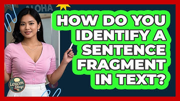 How Do You Identify A Sentence Fragment In Text? - Lexicon Lounge