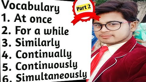 #Simultaneously, continuously, continually, at once, similarly, for a while how to use these words
