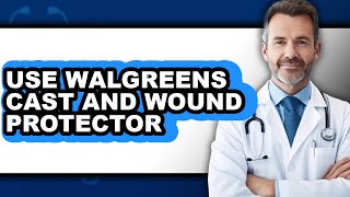 How to Use Walgreens Cast and Wound Protector (updated)