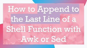 How to Append to the Last Line of a Shell Function with Awk or Sed
