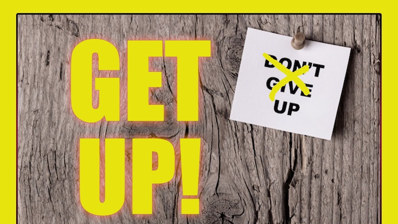 Don t give up get up youtube